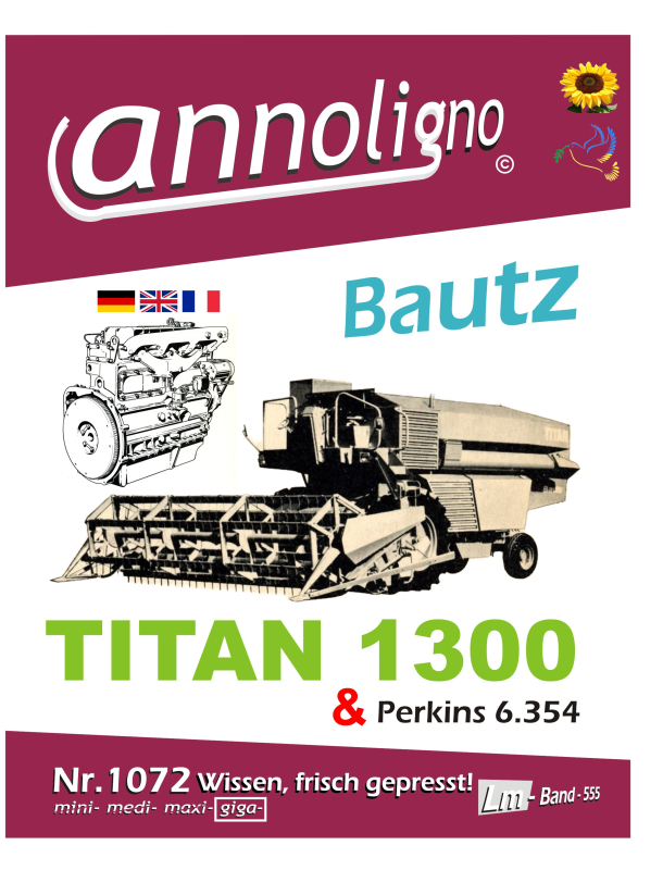 Bautz Mähdrescher TITAN 1300 & Perkins Motoren Typ 6.354 Bild- Bedienungsanleitung & Bild – Ersatzteilliste & Explosionszeichnungen & in drei Sprachen - annoligno 1072